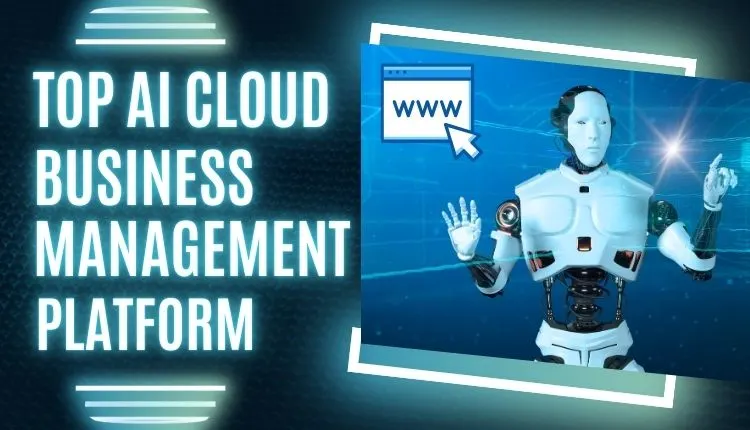 Top AI Cloud Business Management Platform Tools 2025 4 Top AI Cloud Business Management Platform Tools